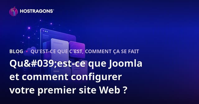 Qu'est-ce que Joomla et comment configurer votre premier site Web ?