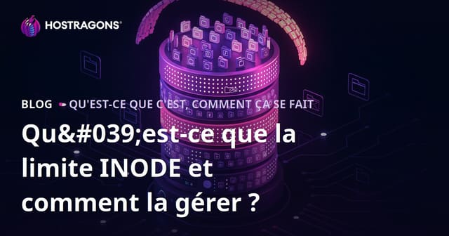Qu'est-ce que la Limite INODE et Comment la Gérer ?