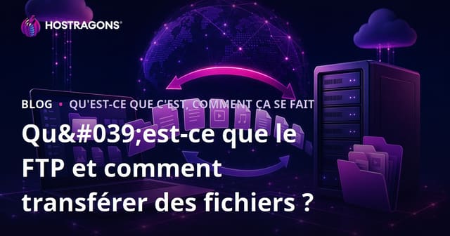 Qu'est-ce que le FTP et comment transférer des fichiers ?