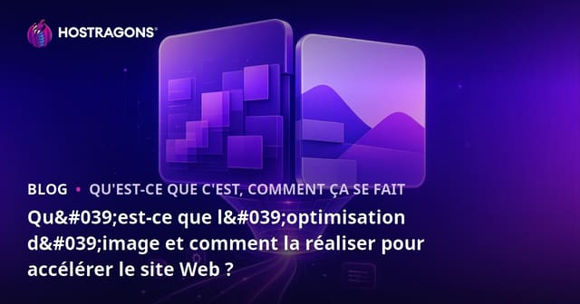 Qu'est-ce que l'optimisation des images et comment l'appliquer pour améliorer la vitesse de votre site web ?