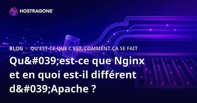 Qu'est-ce que Nginx et en quoi est-il différent d'Apache ?