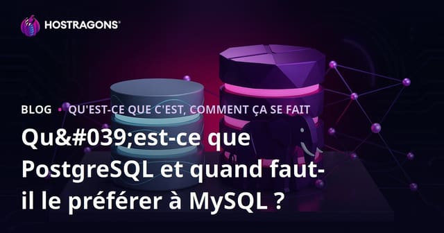 Qu'est-ce que PostgreSQL et quand opter pour lui plutôt que MySQL ?