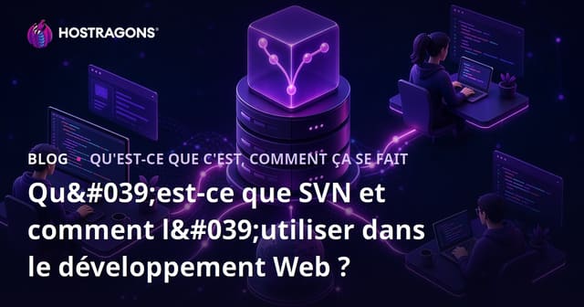 Qu'est-ce que SVN et comment l'utiliser dans le développement Web ?