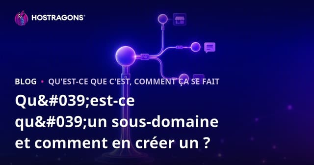 Qu'est-ce qu'un sous-domaine et comment en créer un ?