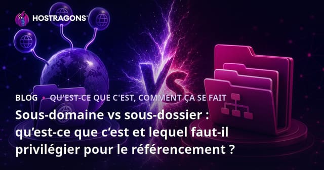 Sous-domaine contre dossier : Qu'est-ce que c'est et lequel choisir pour le SEO ?