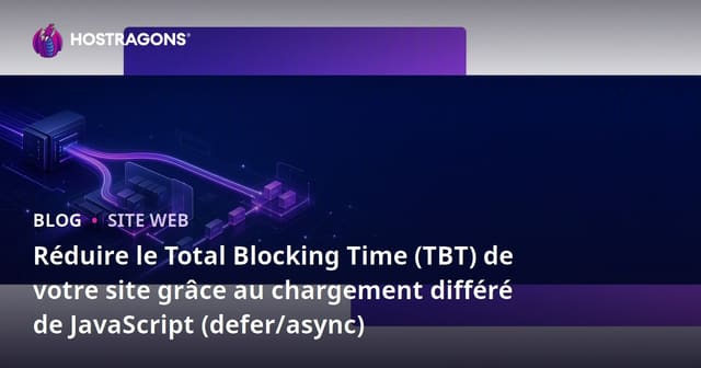 Réduire le Total Blocking Time (TBT) de votre site grâce au chargement différé de JavaScript (defer/async)