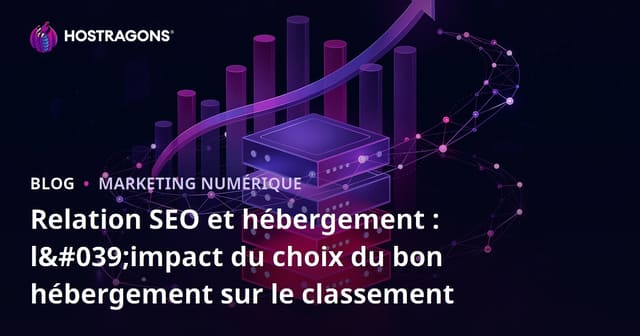 Relation entre le SEO et l'Hébergement : Impact du Choix d'Hébergement sur le Classement