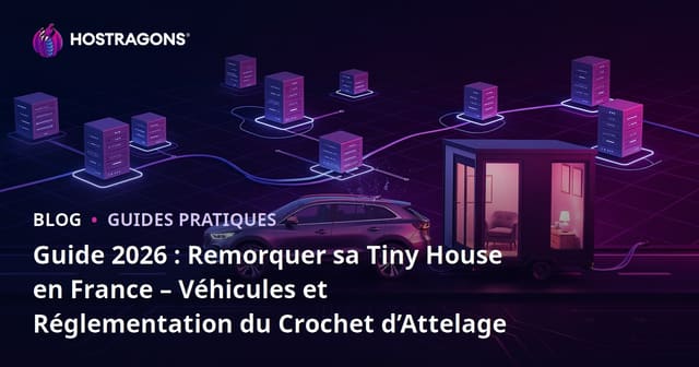 Guide 2026 : Remorquer sa Tiny House en France – Véhicules et Réglementation du Crochet d’Attelage