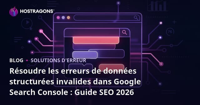 Résoudre les erreurs de données structurées invalides dans Google Search Console : Guide SEO 2026