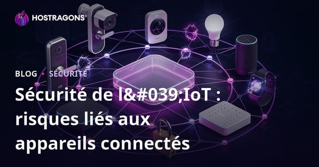 Sécurité de l'IoT : risques liés aux appareils connectés