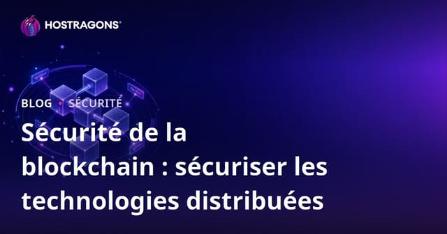 Sécurité de la Blockchain : Protéger les Technologies Décentralisées