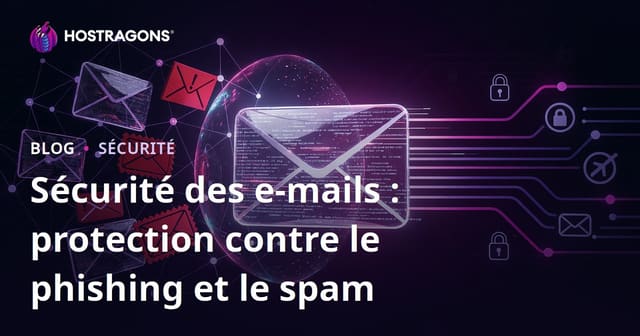 Sécurité des e-mails : protection contre le Hameçonnage et le spam