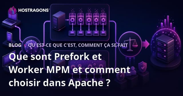 Que sont Prefork et Worker MPM et comment choisir dans Apache ?