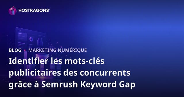 Identifier les mots-clés publicitaires des concurrents grâce à Semrush Keyword Gap