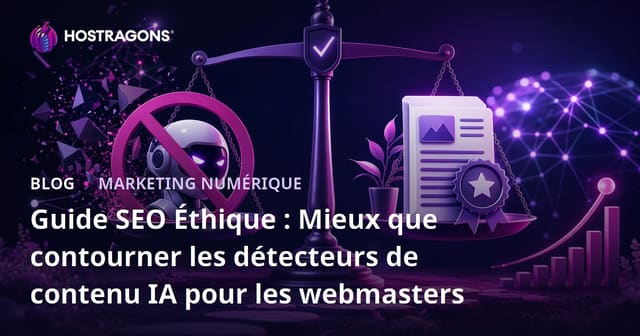 Guide SEO Éthique : Mieux que contourner les détecteurs de contenu IA pour les webmasters