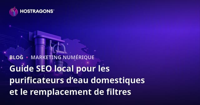 Guide SEO local pour les purificateurs d’eau domestiques et le remplacement de filtres