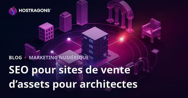 SEO pour Sites de Vente de Bibliothèques d’Assets 3D pour Architectes : Guide Avancé