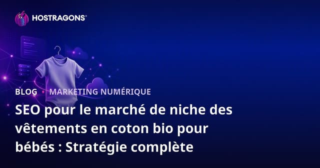 SEO pour le marché de niche des vêtements en coton bio pour bébés : Stratégie complète