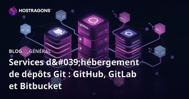 Services d'Hébergement de Repositories Git : Avantages de GitHub, GitLab et Bitbucket