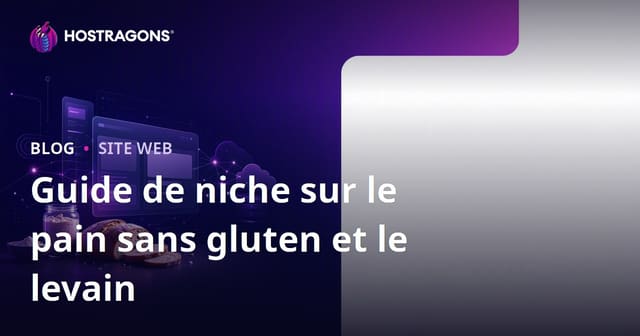 Comment créer un site de niche uniquement dédié au pain sans gluten et aux recettes de levain naturel ?