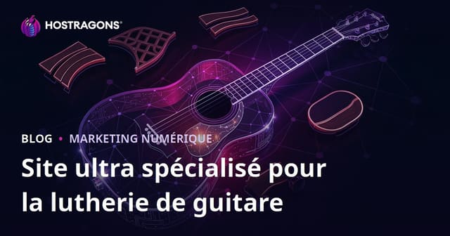 Créer un site ultra-niche sur la fabrication de guitare acoustique et les matériaux de lutherie : guide SEO 2026