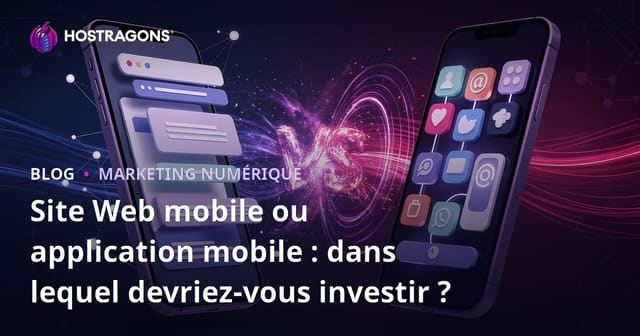 Site Web mobile ou application mobile : dans lequel devriez-vous investir ?