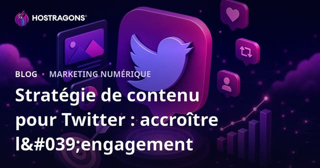 Stratégie de Contenu pour Twitter : Augmenter le Taux d'Engagement