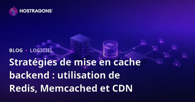 Stratégies de mise en cache backend : utilisation de Redis, Memcached et CDN