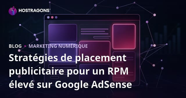 Stratégies de placement publicitaire pour un RPM élevé sur Google AdSense