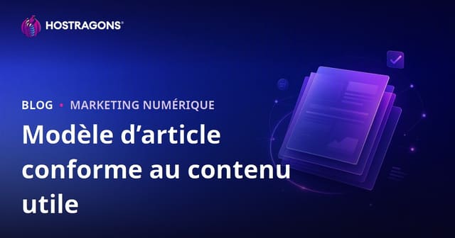 Comment doit être le modèle d'article qui passe l'algorithme de contenu utile de Google ?