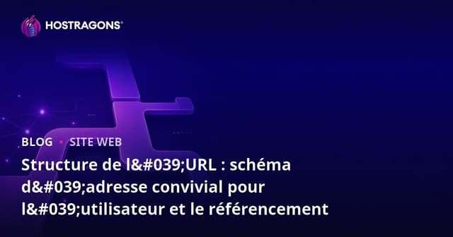 La Structure d'URL : Un Schéma d'Adresse Amical pour les Utilisateurs et le SEO