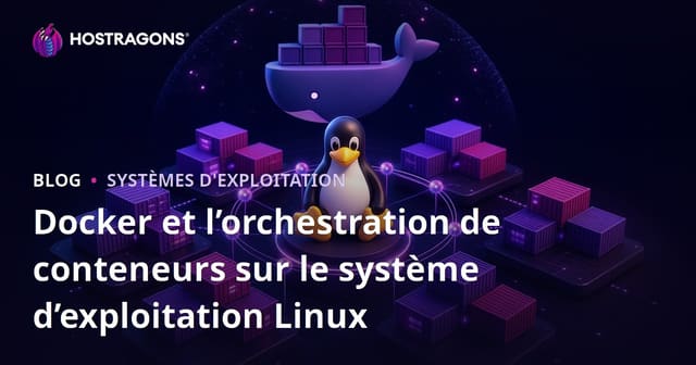 Docker et Orchestration de Conteneurs sur Système d'Exploitation Linux