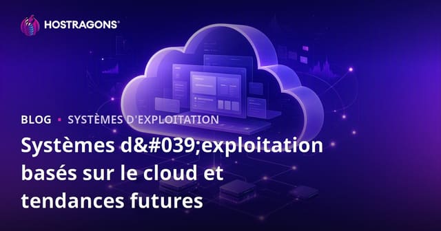 Systèmes d'exploitation basés sur le cloud et tendances futures