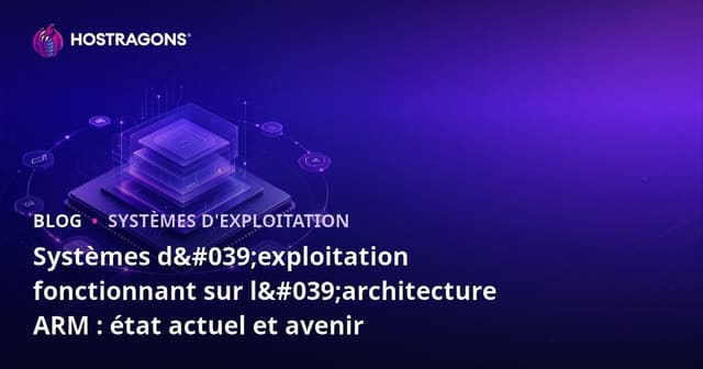 Systèmes d'exploitation sur l'architecture ARM : État des lieux et avenir