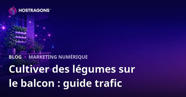 Générer du trafic pour l’agriculture urbaine et la culture de légumes sur balcon : stratégies et techniques SEO 2026