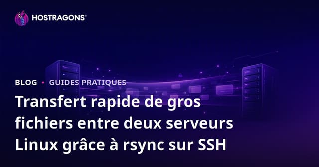 Transfert rapide de gros fichiers entre deux serveurs Linux grâce à rsync sur SSH