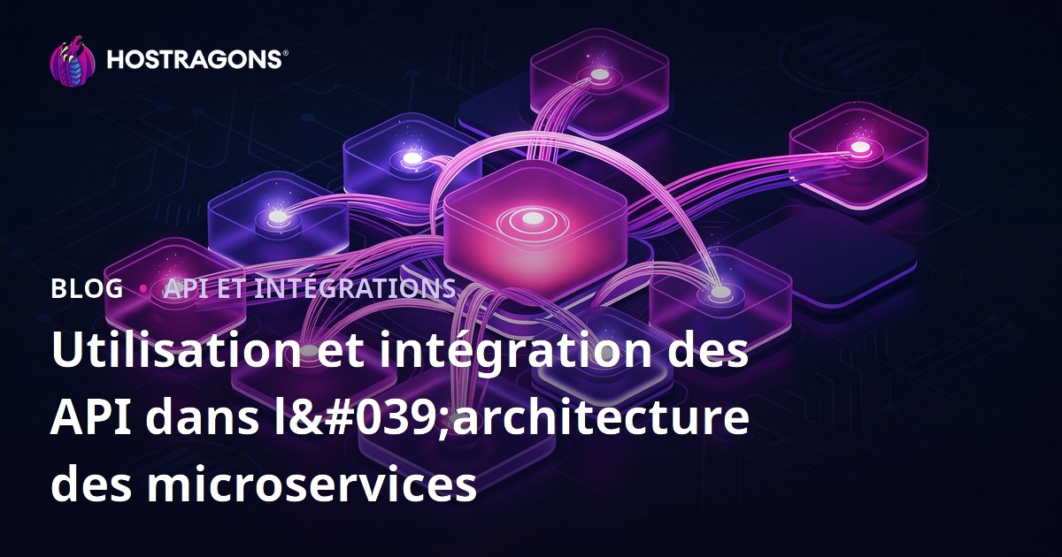 Utilisation et intégration des API dans l’architecture microservices : guide complet pour hébergeurs web
