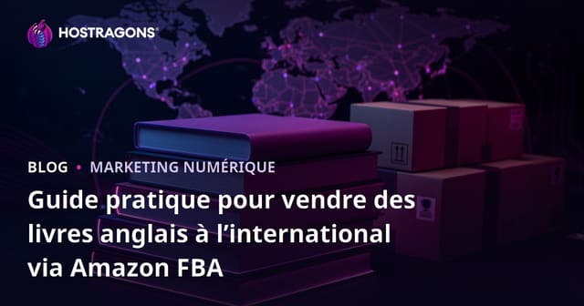 Guide pratique pour vendre des livres anglais à l’international via Amazon FBA