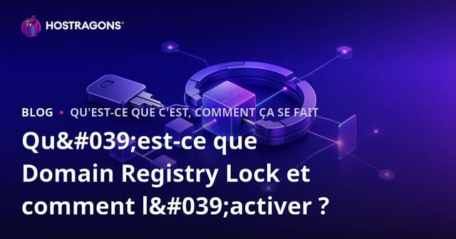 Qu'est-ce que le Domain Registry Lock et comment l'activer efficacement?