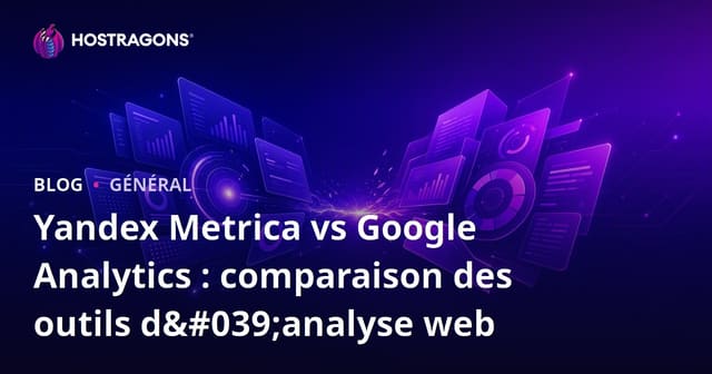 Yandex Metrica vs Google Analytics : comparaison des outils d'analyse web