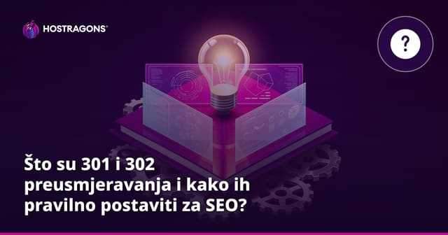 Što su 301 i 302 preusmjeravanja i kako ih pravilno postaviti za SEO?