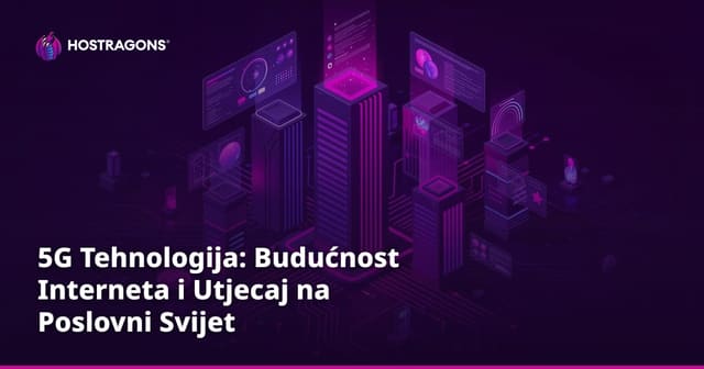 5G Tehnologija: Budućnost Interneta i Utjecaj na Poslovni Svijet