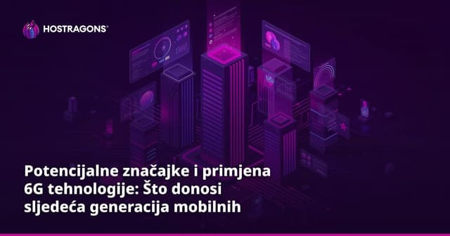 Potencijalne značajke i primjena 6G tehnologije: Što donosi sljedeća generacija mobilnih mreža?
