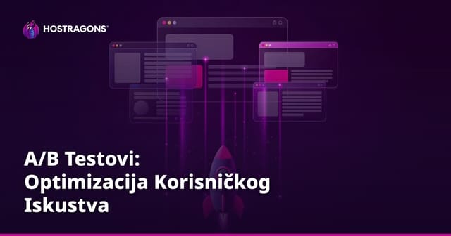 A/B Testovi: Optimizacija Korisničkog Iskustva