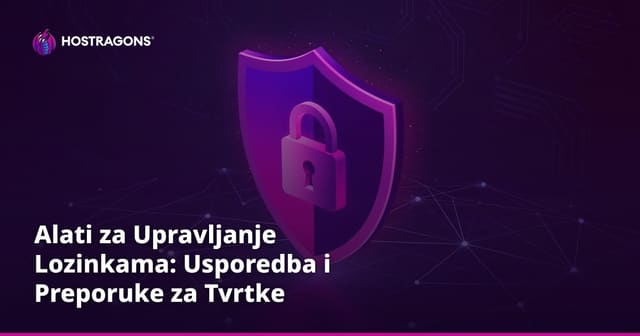 Alati za Upravljanje Lozinkama: Usporedba i Preporuke za Tvrtke