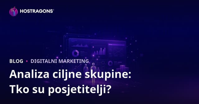 Analiza ciljane publike: Tko posjećuje vašu stranicu i što želi?