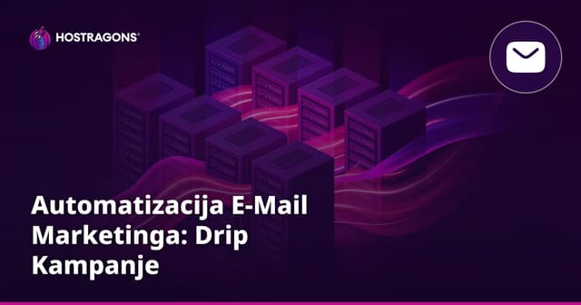 Automatizacija E-Mail Marketinga: Drip Kampanje