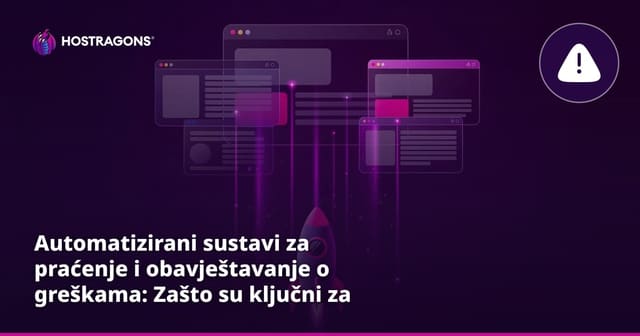 Automatizirani sustavi za praćenje i obavještavanje o greškama: Zašto su ključni za pouzdano web-hosting poslovanje