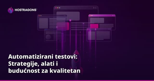 Automatizirani testovi: Strategije, alati i budućnost za kvalitetan software