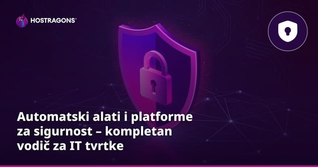 Automatski alati i platforme za sigurnost – kompletan vodič za IT tvrtke